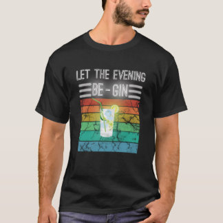 Lass den Abend mit Gin und Tonic S T-Shirt