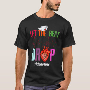 Lass den Beat fallen Adenosin Lustige Krankenschwe T-Shirt