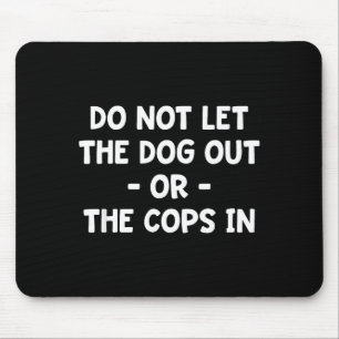 Lass den Hund nicht raus oder die Bullen nicht rei Mousepad