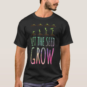 Lass den Samen wachsen Pflanze Züchter Gärtner Ga T-Shirt