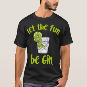 Lass den Spaß gewinnt lustiges Sprichwort Gin Lieb T-Shirt
