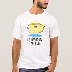 Lass der Gouda Times Roll Funny Cheese Puff T-Shirt