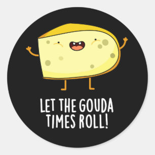 Lass der Gouda Times Roll Funny Cheese Pun Dark BG Runder Aufkleber