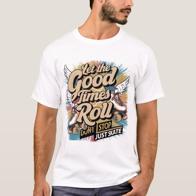 LASS DER GUTEN ZEITEN ROLL 80er RETRO ROLLER SKATE T-Shirt (Vorderseite)