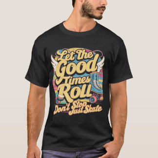 LASS DER GUTEN ZEITEN ROLL 80er RETRO ROLLER SKATE T-Shirt