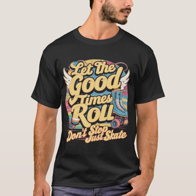 LASS DER GUTEN ZEITEN ROLL 80er RETRO ROLLER SKATE T-Shirt (Vorderseite)
