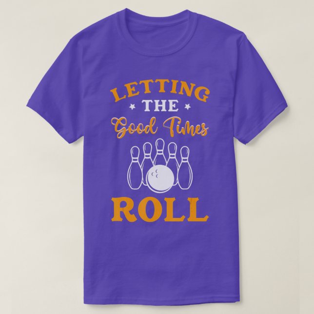 Lass der guten Zeiten Roll Bowling Geschenk Bowler T-Shirt (Design vorne)