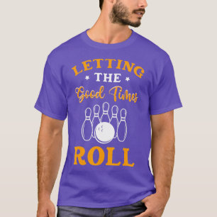 Lass der guten Zeiten Roll Bowling Geschenk Bowler T-Shirt