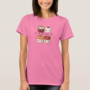 Lass der guten Zeiten Roll Kawaii Sushi T-Shirt