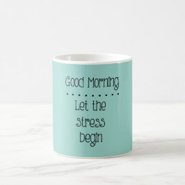 Lass der Stress Begin Funny Kaffee oder Tee Tasse