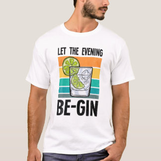 Lass des Abends Be-Gin Alcohol Beer Partying Bar D T-Shirt