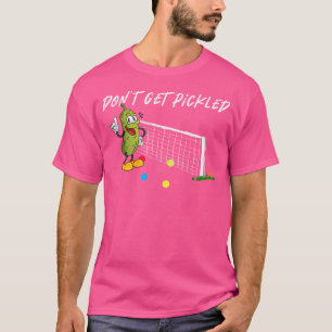 Lass Dich Nicht Beim Pickleball-Spielen Fertigmach T-Shirt