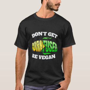 Lass Dich Nicht Verwirren Werde Veganer Oder Vege T-Shirt