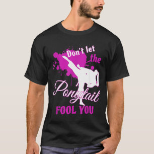 Lass Dich nicht vom nytail täuschen Martial Arts T-Shirt