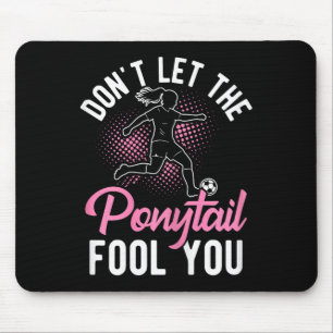 Lass dich nicht vom Pferdeschwanz täuschen Fußball Mousepad