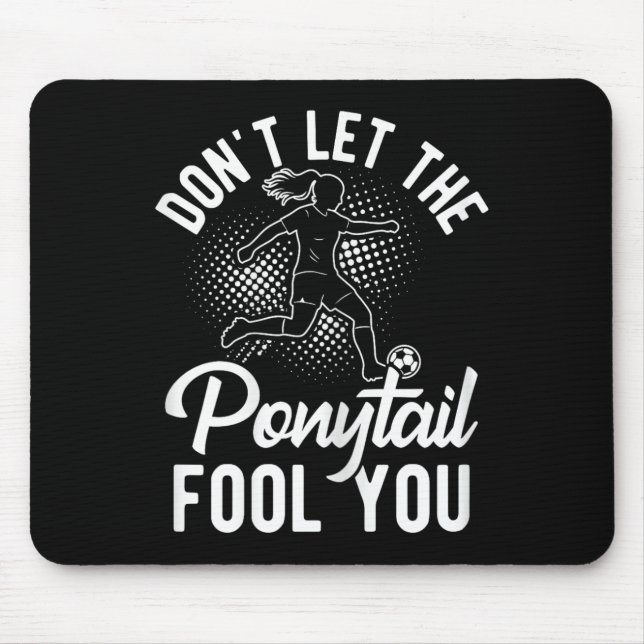 Lass dich nicht vom Pferdeschwanz täuschen Fußball Mousepad (Vorne)