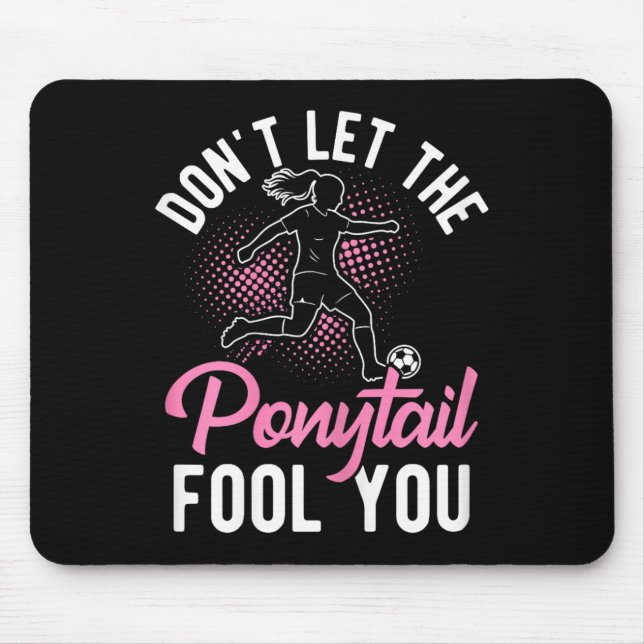 Lass Dich Nicht Vom Pferdeschwanz Täuschen Fußball Mousepad (Vorne)
