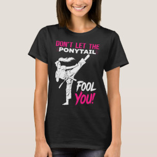 Lass dich nicht von dem Pferdeschwanz täuschen Kar T-Shirt