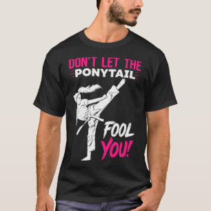 Lass dich nicht von dem Pferdeschwanz täuschen Kar T-Shirt