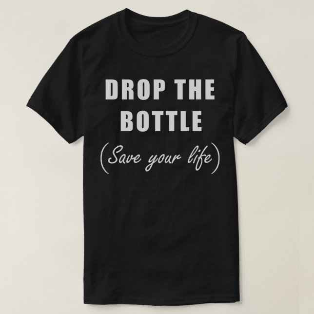 Lass die Flasche fallen, rette dein Leben T-Shirt (Design vorne)