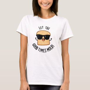 Lass die guten Zeiten lustige Brotschwänke formen T-Shirt