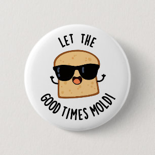 Lass die guten Zeiten lustiges Brot Witze formen Button