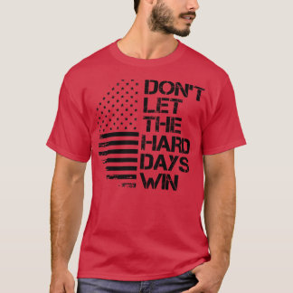 lass die harten Tage gewinnen 1 T-Shirt
