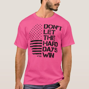 lass die harten Tage gewinnen 1 T-Shirt