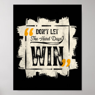 Lass die harten Tage gewinnen Motivierend Zitat Sa Poster