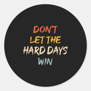 Lass die harten Tage gewinnen Motivierend Zitate M Runder Aufkleber