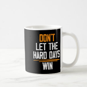Lass die harten Tage mit Motivierend Quotes Kaffeetasse