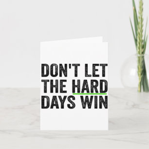 Lass die harten Tage nicht gewinnen Inspirierende  Karte
