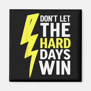 Lass die harten Tage nicht gewinnen Inspirierende  Magnet