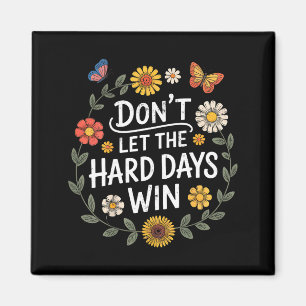 Lass die harten Tage nicht gewinnen Inspirierende Magnet