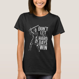 Lass die harten Tage nicht gewinnen Inspirierende T-Shirt