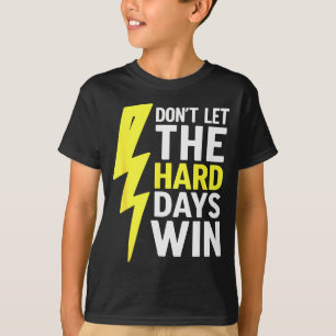 Lass die harten Tage nicht gewinnen Inspirierende  T-Shirt