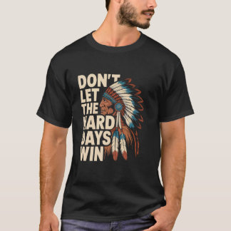 Lass die harten Tage nicht gewinnen Motivationsspr T-Shirt
