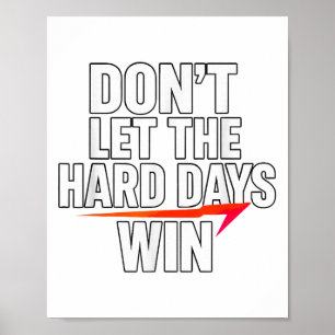 Lass die harten Tage nicht gewinnen Motivierend fü Poster
