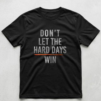Lass die harten Tage nicht gewinnen Motivierend T-Shirt