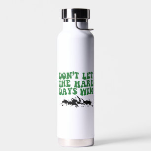 Lass die harten Tage nicht gewinnen - motivierend Trinkflasche