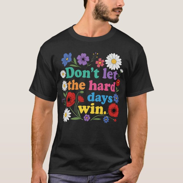 Lass die harten Tage nicht gewinnen T-Shirt (Vorderseite)