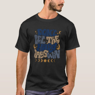 Lass die harten Tage nicht, um das Bewusstsein für T-Shirt