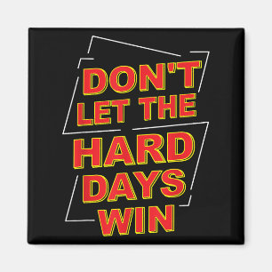 Lass die harten Tage Win Motivation Geschenke Insp Magnet