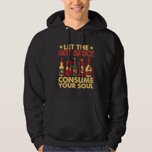 Lass die heiße Chilisauce deine Seele konsumieren Hoodie