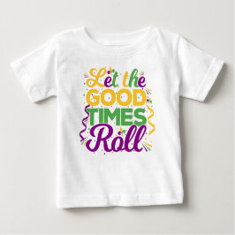Lass die Rolle der guten Zeiten, Mardi Gras Baby T-shirt