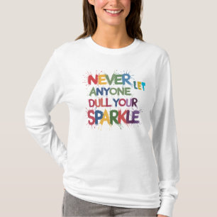 Lass dir nie von jemandem deinen Glanz nehmen T-Shirt