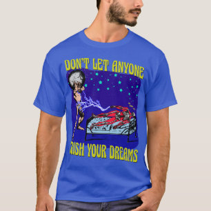 Lass dir von niemandem deine Träume zerstören T-Shirt