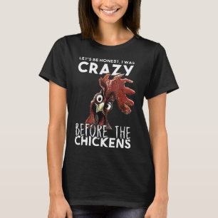 Lass, ehrlich zu sein, ich war verrückt, bevor di T-Shirt