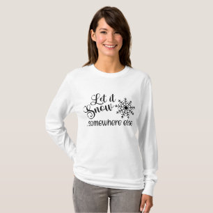 Lass es anderswo schneit. T-Shirt