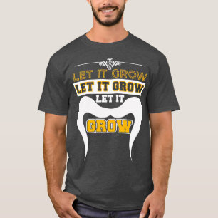 Lass es Grow Funny Mustache Memes 1 1 T-Shirt